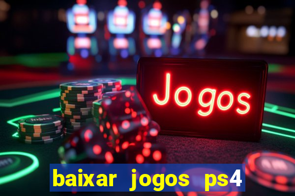 baixar jogos ps4 desbloqueado pkg